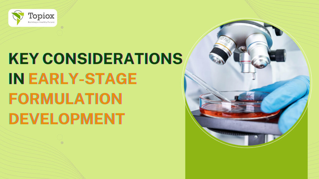 Key Considerations in Early-Stage Formulation Development - Topioxresearch