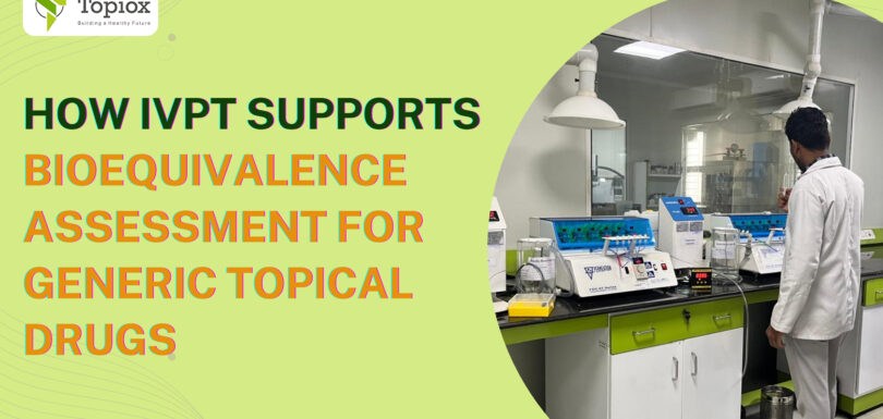 How IVPT Supports Bioequivalence Assessment for Generic Topical Drugs