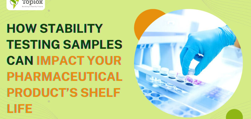 How Stability Testing Samples Can Impact Your Pharmaceutical Product’s Shelf Life