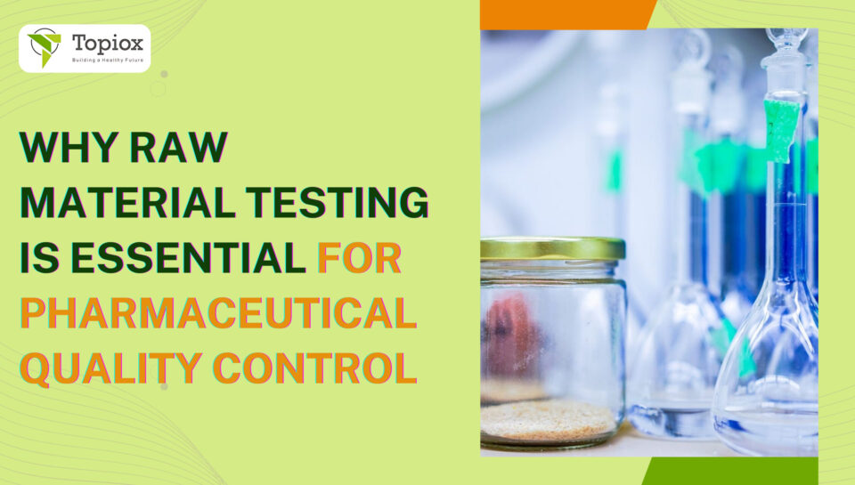 Why Raw Material Testing is Essential for Pharmaceutical Quality Control