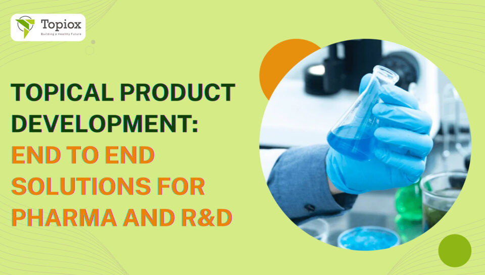 Topical Product Development End-to-End Solutions for Pharma and R&D