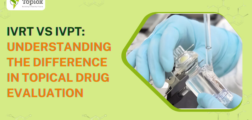 IVRT vs IVPT: Understanding the Difference in Topical Drug Evaluation