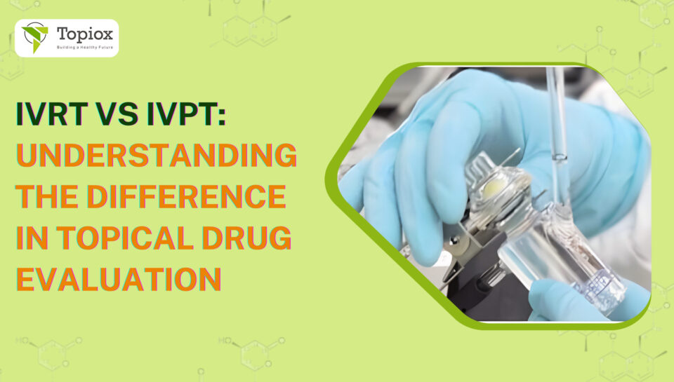 IVRT vs IVPT: Understanding the Difference in Topical Drug Evaluation