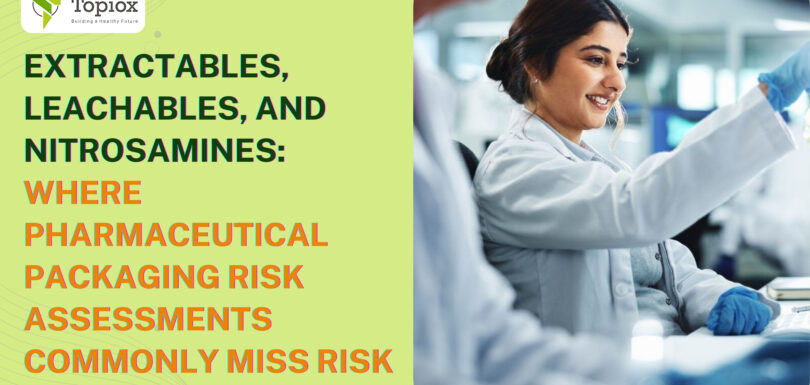 Extractables, Leachables, and Nitrosamines: Where Pharmaceutical Packaging Risk Assessments Commonly Miss Risk