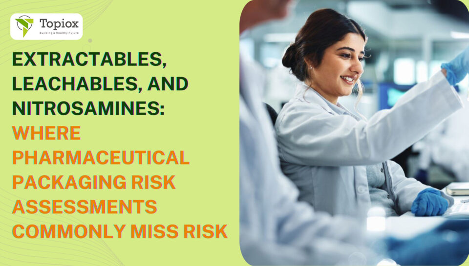 Extractables, Leachables, and Nitrosamines: Where Pharmaceutical Packaging Risk Assessments Commonly Miss Risk